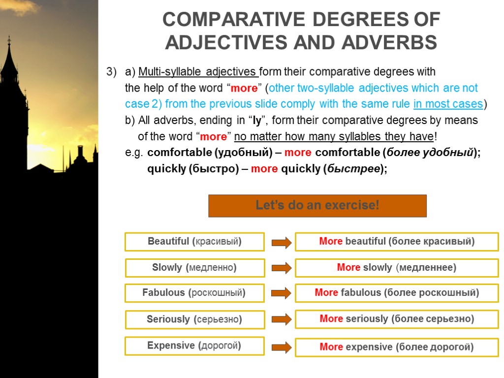 COMPARATIVE DEGREES OF ADJECTIVES AND ADVERBS a) Multi-syllable adjectives form their comparative degrees with